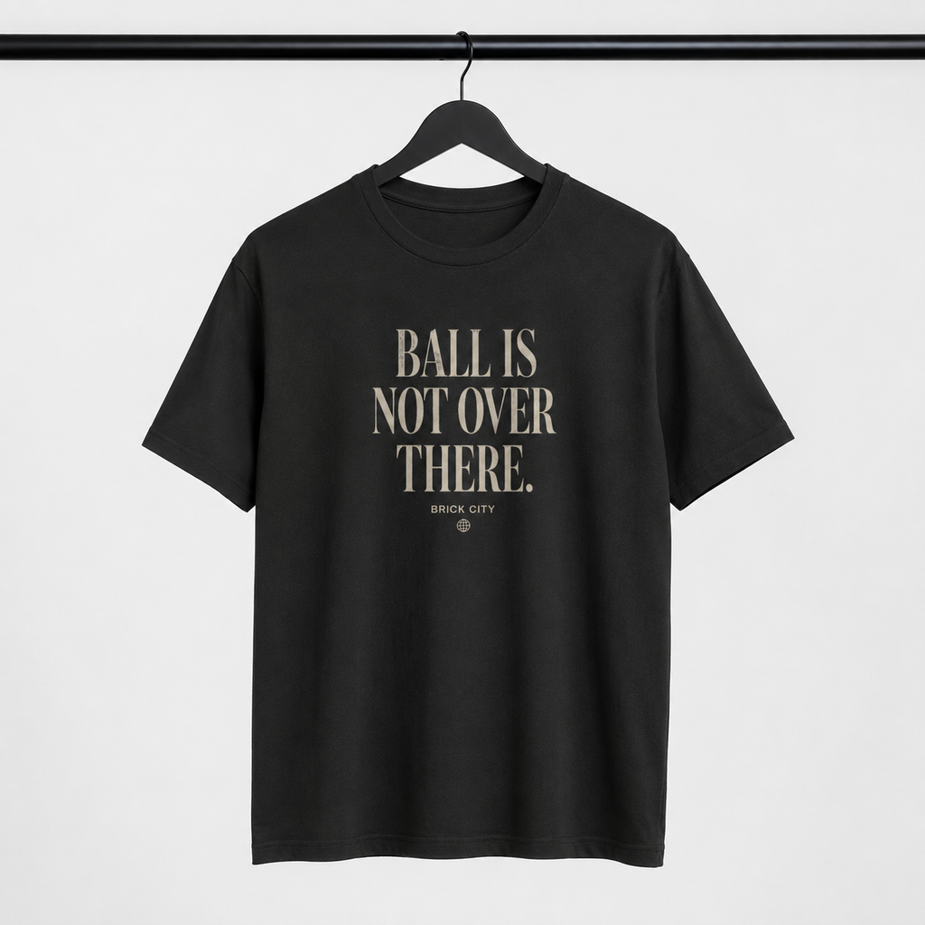 Ball Is Not Over There T-Shirt by Brick City on a studio product mockup