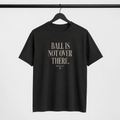 Ball Is Not Over There T-Shirt by Brick City on a studio product mockup