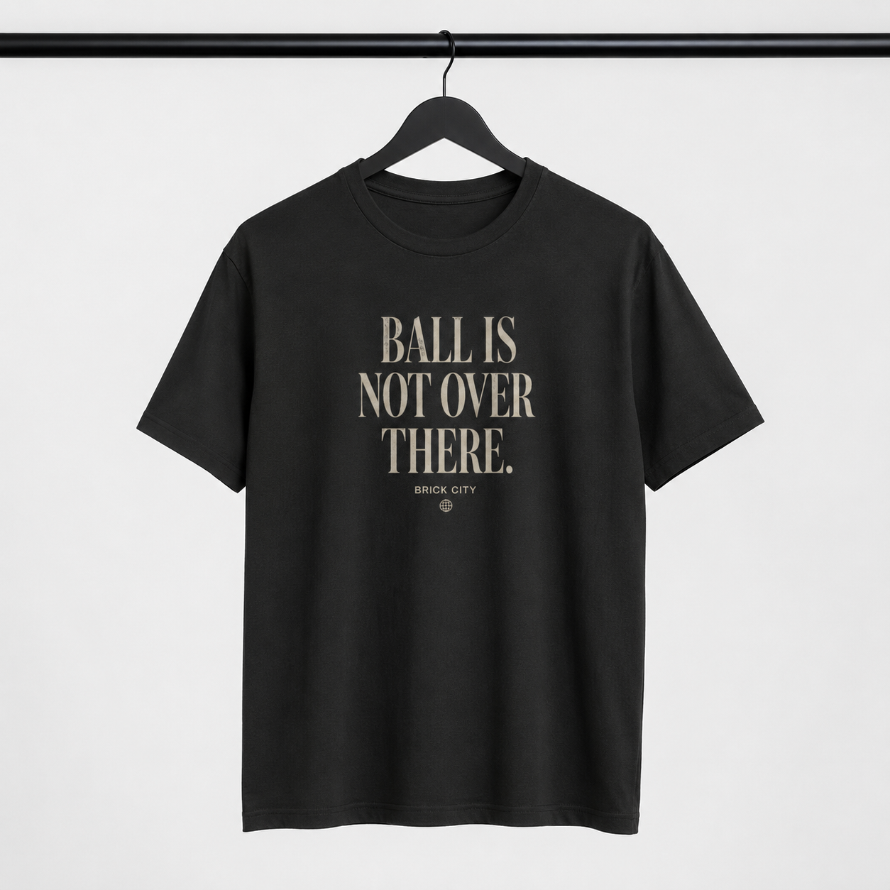 Ball Is Not Over There T-Shirt by Brick City on a studio product mockup