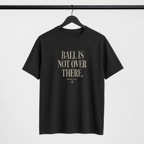 Ball Is Not Over There T-Shirt by Brick City on a studio product mockup